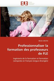 ksiazka tytu: Professionnaliser la formation des professeurs de fle autor: CRISTIN-R