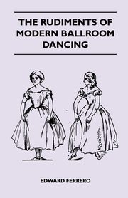 ksiazka tytu: The Rudiments Of Modern Ballroom Dancing autor: Ferrero Edward
