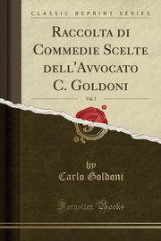 ksiazka tytu: Raccolta di Commedie Scelte dell'Avvocato C. Goldoni, Vol. 7 (Classic Reprint) autor: Goldoni Carlo