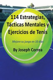 ksiazka tytu: 114 Estrategias, Tcticas Mentales y Ejercicios de Tenis autor: Correa Joseph