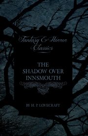 The Shadow Over Innsmouth (Fantasy and Horror Classics);With a Dedication by George Henry Weiss, Lovecraft H. P.