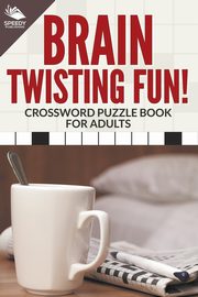 Brain Twisting Fun! Crossword Puzzle Book For Adults, Publishing LLC Speedy