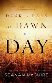 Dusk or Dark or Dawn or Day, McGuire Seanan