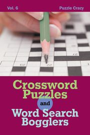 Crossword Puzzles And Word Search Bogglers Vol. 6, Puzzle Crazy