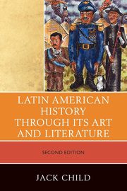 ksiazka tytu: Latin American History through its Art and Literature autor: Child Jack