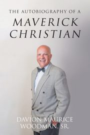 The Autobiography of a Maverick Christian, Woodman Sr. Davion Maurice