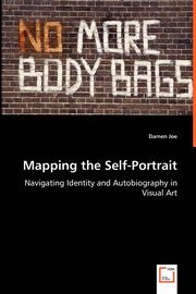 ksiazka tytu: Mapping the Self-Portrait - Navigating Identity and Autobiography in Visual Art autor: Joe Damen