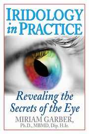 Iridology in Practice, Garber Miriam