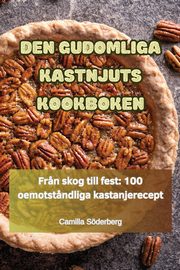 DEN GUDOMLIGA KASTNJUTS KOOKBOKEN, Camilla Sderberg