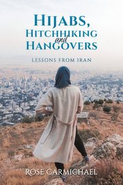 Hijabs, Hitchhiking and Hangovers, Carmichael Rose