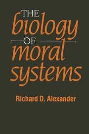 ksiazka tytu: The Biology of Moral Systems autor: Alexander Richard
