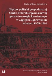 Wpyw polityki gospodarczej Sankt-Petersburga na rozwj grnictwa wgla kamiennego w Zagbiu Dbrow, Kowalczyk Rafa Wiktor