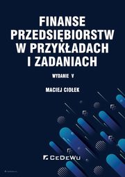 ksiazka tytu: Finanse przedsibiorstw w przykadach i zadaniach autor: Cioek Maciej