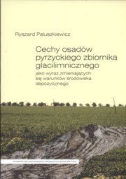 ksiazka tytu: Cechy osadw pyrzyckiego zbiornika glacilimnicznego autor: Paluszkiewicz Ryszard