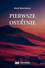 ksiazka tytu: Pierwsze i ostatnie autor: Wawrzkiewicz Marek