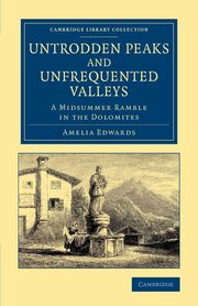 Untrodden Peaks and Unfrequented Valleys, Edwards Amelia Ann Blanford