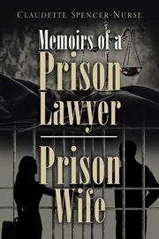 Memoirs of a Prison Lawyer - Prison Wife, Spencer-Nurse Claudette