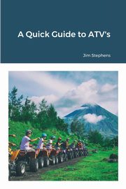 A Quick Guide to ATV's, Stephens Jim
