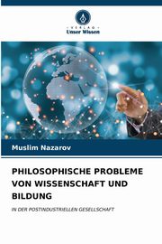 PHILOSOPHISCHE PROBLEME VON WISSENSCHAFT UND BILDUNG, Nazarov Muslim