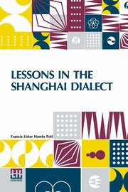 Lessons In The Shanghai Dialect, Pott Francis Lister Hawks