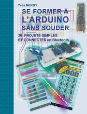 Se former ? l'ARDUINO sans souder, Mergy Yves
