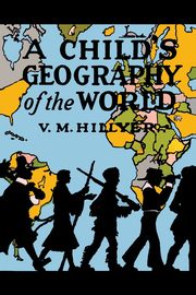 A Child's Geography of the World, Hillyer V. M.