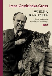 Wielka karuzela. ycie Aleksandra Weissberga-Cybulskiego, Grudziska-Gross Irena