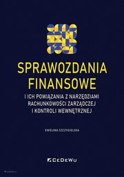 Sprawozdania finansowe i ich powizania z narzdziami rachunkowoci zarzdczej i kontroli wewntrznej, Szczygielska Ewelina