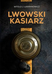 Lwowski kasiarz, awrynowicz Witold J.