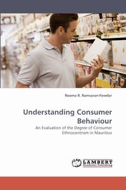 Understanding Consumer Behaviour, Ramsaran-Fowdar Rooma R.