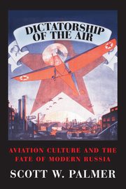 Dictatorship of the Air, Palmer Scott W.