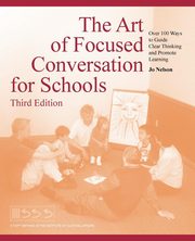 The Art of Focused Conversation for Schools, Third Edition, Nelson Jo