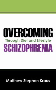 Overcoming Schizophrenia, Kraus Matthew Stephen