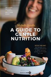 A Guide to Gentle Nutrition, Yandle Michelle