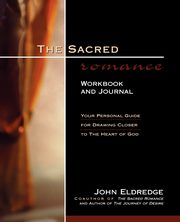 The Sacred Romance Workbook and Journal, Eldredge John