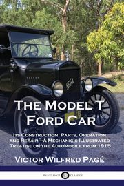 ksiazka tytu: The Model T Ford Car autor: Pag Victor Wilfred