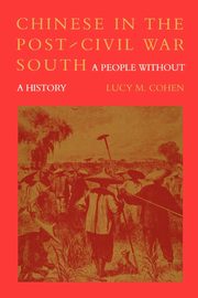 Chinese in the Post-Civil War South, Cohen Lucy M.