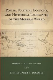 Power, Political Economy, and Historical Landscapes of the Modern World, 