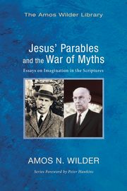 Jesus' Parables and the War of Myths, Wilder Amos N.