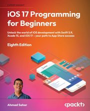 iOS 17 Programming for Beginners - Eighth Edition, Sahar Ahmad