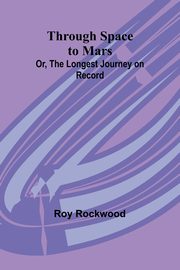 Through Space to Mars; Or, the Longest Journey on Record, Rockwood Roy