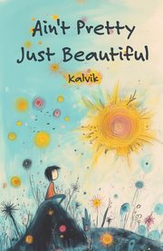 Ain't Pretty Just Beautiful, Kalvik