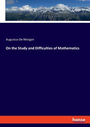 On the Study and Difficulties of Mathematics, De Morgan Augustus