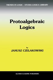 Protoalgebraic Logics, Czelakowski Janusz