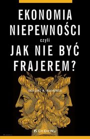 Ekonomia niepewnoci, czyli jak nie by frajerem?, Malinowski Grzegorz M.
