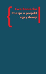 Poezja a projekt egzystencji, Baniecka Ewa