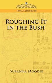 ksiazka tytu: Roughing It in the Bush autor: Moodie Susanna
