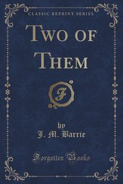 ksiazka tytu: Two of Them (Classic Reprint) autor: Barrie J. M.