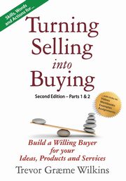 Turning Selling into Buying Parts 1 & 2 Second Edition, Wilkins Trevor Graeme Graeme