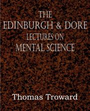 The Edinburgh & Dore Lectures on Mental Science, Troward Thomas